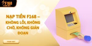 Nạp Tiền F168 – Không Lỗi, Không Chờ, Không Gián Đoạn Nạp Tiền F168 – Không Lỗi, Không Chờ, Không Gián Đoạn